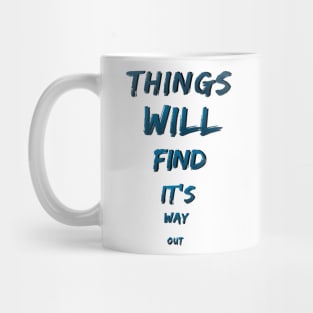 things will find it's way out Mug